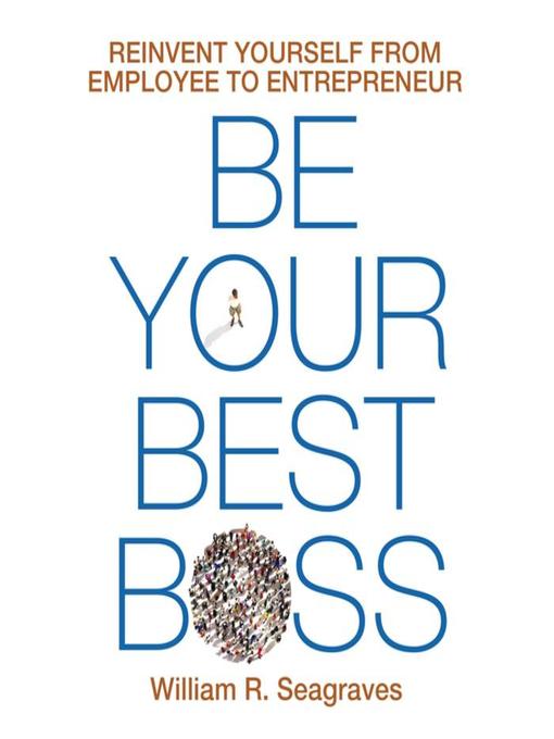Title details for Be Your Best Boss by William R. Seagraves - Available